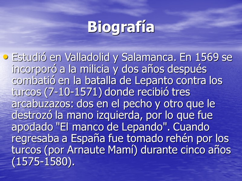 Biografía Estudió en Valladolid y Salamanca. En 1569 se incorporó a la milicia y